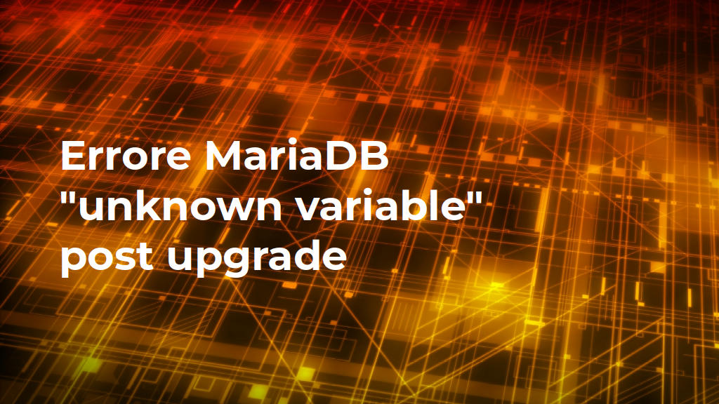 Errore MariaDB "unknown variable" post upgrade: copertina