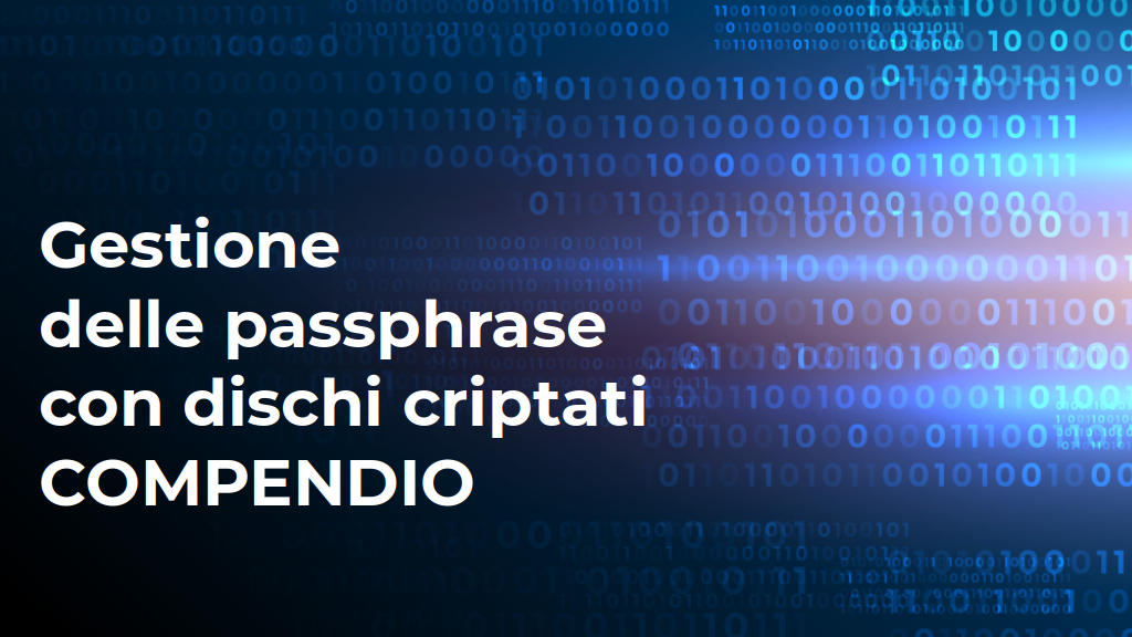 Copertina: Gestione delle passphrase con dischi criptati: compendio
